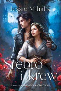 Srebro i krew - Małgorzata Kaczarowska , Jessie Mihalik