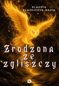 Zrodzona ze zgliszczy - Klaudia Błażejczyk-Mazik
