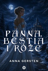 Panna, bestia i róże - Anna Gersten