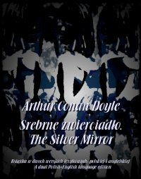 Srebrne zwierciadło. The Silver Mirror - Arthur Conan Doyle