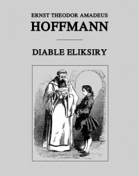 Diable eliksiry - Ernst Theodor Amadeus Hoffmann, Ernst Theodor Amadeus Hoffmann