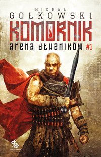 Komornik. Arena Dłużników. Tom 1 - Michał Gołkowski