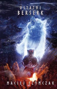 Ostatni berserk - Maciej Szymczak