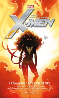 Marvel: X-Men. Saga Mrocznej Phoenix - Stuart Moore, Stuart Moore
