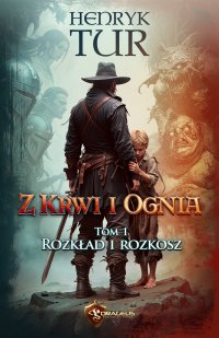 Z Krwi i Ognia. Tom 1. Rozkład i Rozkosz - 
