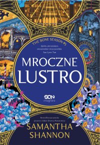 Mroczne lustro - Maciej Pawlak, Samantha Shannon, Sylwia Chojnacka, Ewelina Zarembska