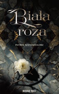 Biała róża. Niedźwiedź i czarodziej - Patryk Szendzielorz