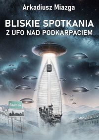 Bliskie spotkania z UFO nad Podkarpaciem - 