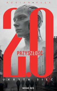 Przyszłość 2.0. Ukryta sieć - Adrian Kłęk