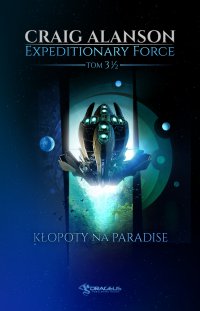Expeditionary Force. Tom 3,5. Kłopoty na Paradise - Craig Alanson, Mateusz Pazdur