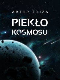 Piekło kosmosu - Artur Tojza
