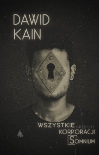 Wszystkie grzechy Korporacji Somnium - Dawid Kain