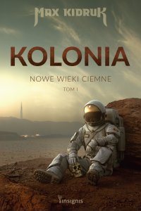 Kolonia. Nowe wieki ciemne. Tom 1 - Max Kidruk, Iwona Czapla