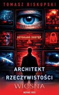 Architekt Rzeczywistości. Wiosna - Tomasz Biskupski
