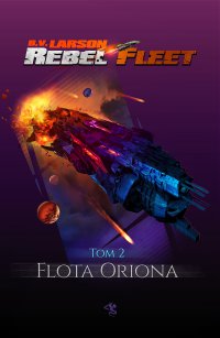 Rebel Fleet. Tom 2. Flota Oriona - B.V. Larson, B.V. Larson