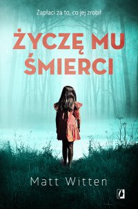 Życzę mu śmierci - Urszula Gardner, Matt Witten