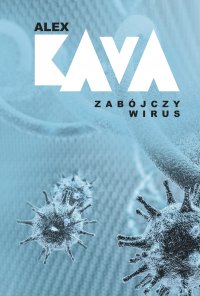 Zabójczy wirus - Alex Kava, Katarzyna Ciążyńska