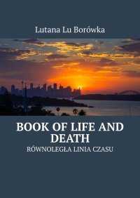 Równoległa Linia Czasu. Book of Life and Death - Lutana Borówka