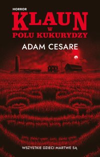 Klaun w polu kukurydzy - Andrzej Goździkowski, Adam Cesare