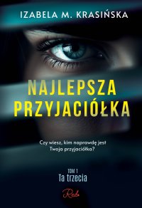Najlepsza przyjaciółka. Tom 1. Ta trzecia - Izabela M. Krasińska