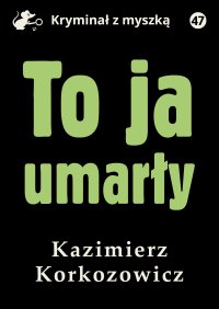 To ja, umarły - Kazimierz Korkozowicz