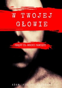 W twojej głowie. Część 2. Mroki pamięci - Adam Piasecki, Adam Piasecki