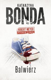 Balwierz. Hubert Meyer. Tom 6. - Katarzyna Bonda, Katarzyna Bonda, Katarzyna Bonda, Katarzyna Bonda, Katarzyna Bonda, Katarzyna Bonda