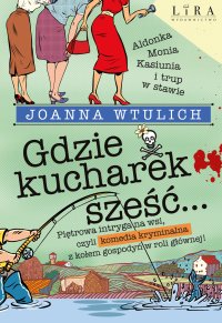 Gdzie kucharek sześć… - Joanna Wtulich