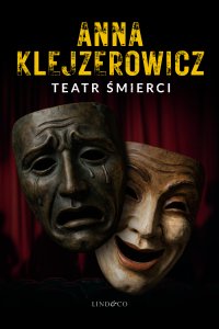 Teatr śmierci. Z Notatnika Podcastera Kryminalnego. Tom 1 - Anna Klejzerowicz