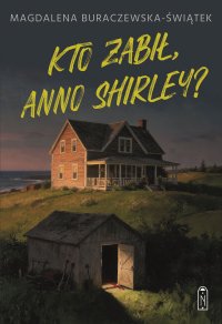 Kto zabił, Anno Shirley? - Magdalena Buraczewska-Świątek