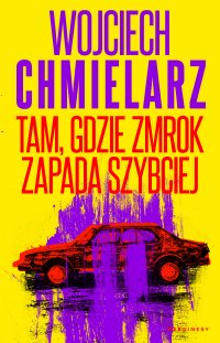 Tam, gdzie zmrok zapada szybciej - Wojciech Chmielarz