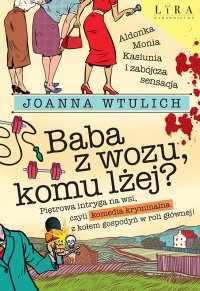 Baba z wozu, komu lżej? - Joanna Wtulich