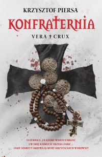 Konfraternia. Vera Crux. Tom 1 - Krzysztof Piersa