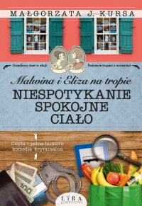 Malwina i Eliza na tropie. Niespotykanie spokojne ciało - Małgorzata J. Kursa