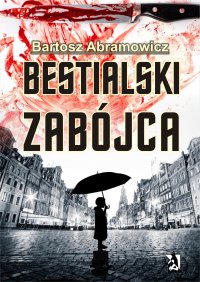 Bestialski zabójca - Bartosz Abramowicz 