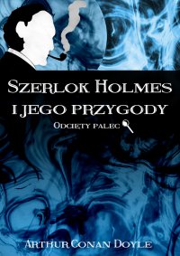 Szerlok Holmes i jego przygody. Odcięty palec - Arthur Conan Doyle
