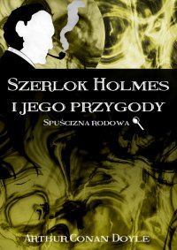 Szerlok Holmes i jego przygody. Spuścizna rodowa - Arthur Conan Doyle