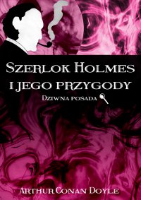 Szerlok Holmes i jego przygody. Dziwna posada - Arthur Conan Doyle