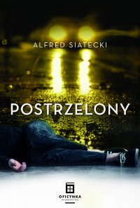 Postrzelony - Alfred Siatecki