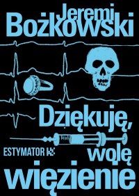 Dziękuję, wolę więzienie - Jeremi Bożkowski