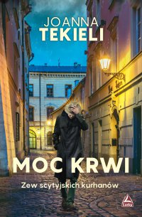 Moc krwi. Zew scytyjskich kurhanów - Joanna Tekieli