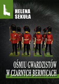 Ośmiu gwardzistów w czarnych bermycach - Helena Sekuła