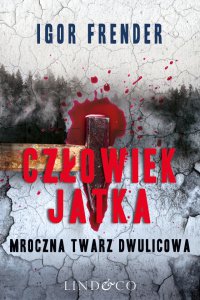 Człowiek Jatka. Mroczna twarz dwulicowa. Kapitan Jan Jedyna. Tom 1 - Igor Frender