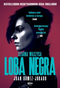 Loba Negra. Czarna Wilczyca - Juan Gomez-Jurado, Barbara Bardadyn, Juan Gómez-Jurado