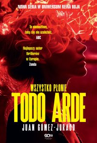 Todo Arde. Wszystko płonie - Barbara Bardadyn, Juan Gómez-Jurado