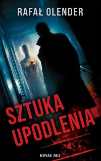 Sztuka upodlenia - Rafał Olender