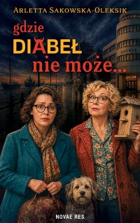 Gdzie diabeł nie może... - Arletta Sakowska-Oleksik