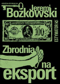 Zbrodnia na eksport - Jeremi Bożkowski