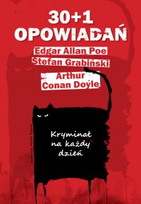30+1 opowiadań. Kryminał na każdy dzień - Edgar Allan Poe, Stefan Grabiński, Arthur Conan Doyle