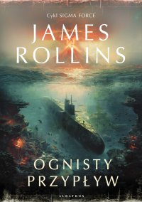 Ognisty przypływ - James Rollins, Robert Waliś
